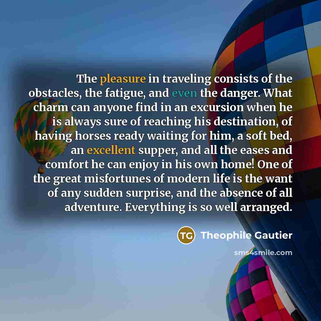 “The pleasure in traveling consists of the obstacles, the fatigue,…” quote by Theophile Gautier