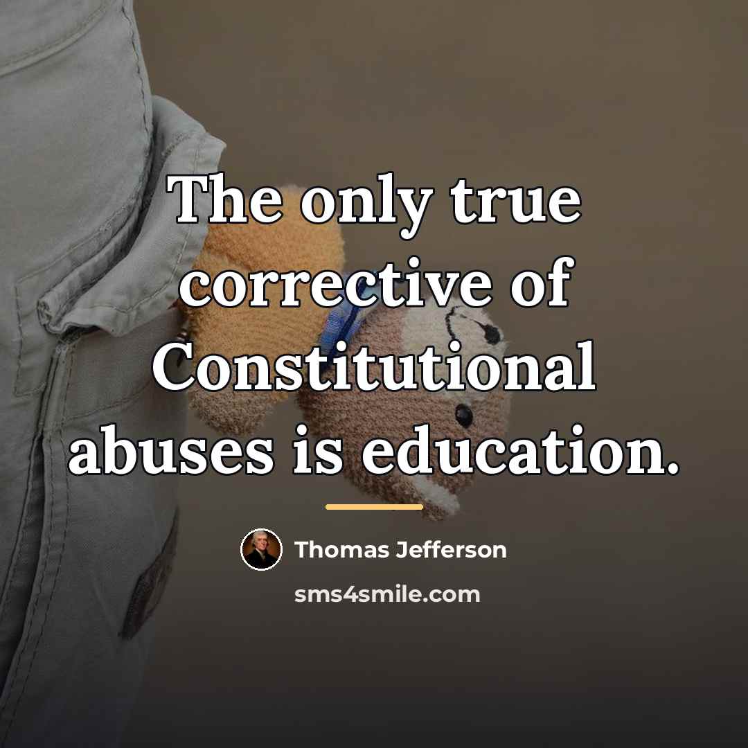 “The only true corrective of Constitutional abuses is education.…” quote by Thomas Jefferson