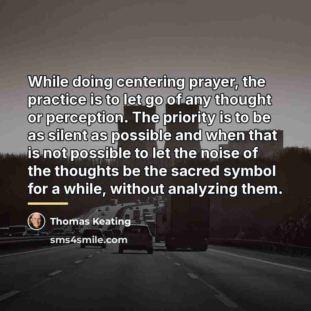 “While doing centering prayer, the practice is to let go…” quote by Thomas Keating