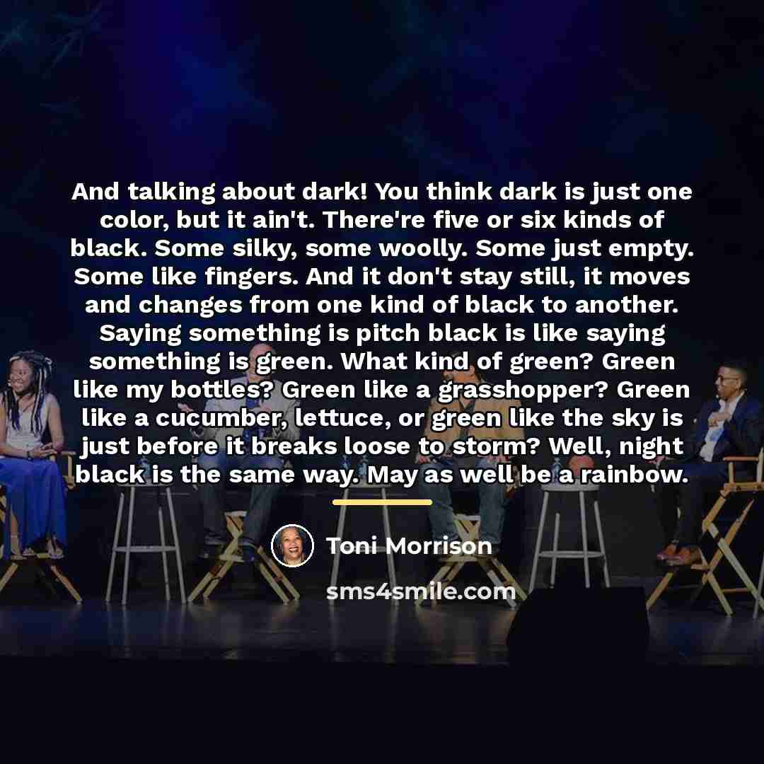 “And talking about dark! You think dark is just one…” quote by Toni Morrison