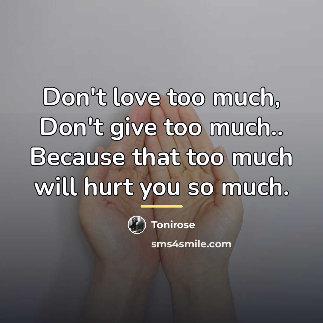 “Don't love too much, Don't give too much.. Because that…” quote by Tonirose