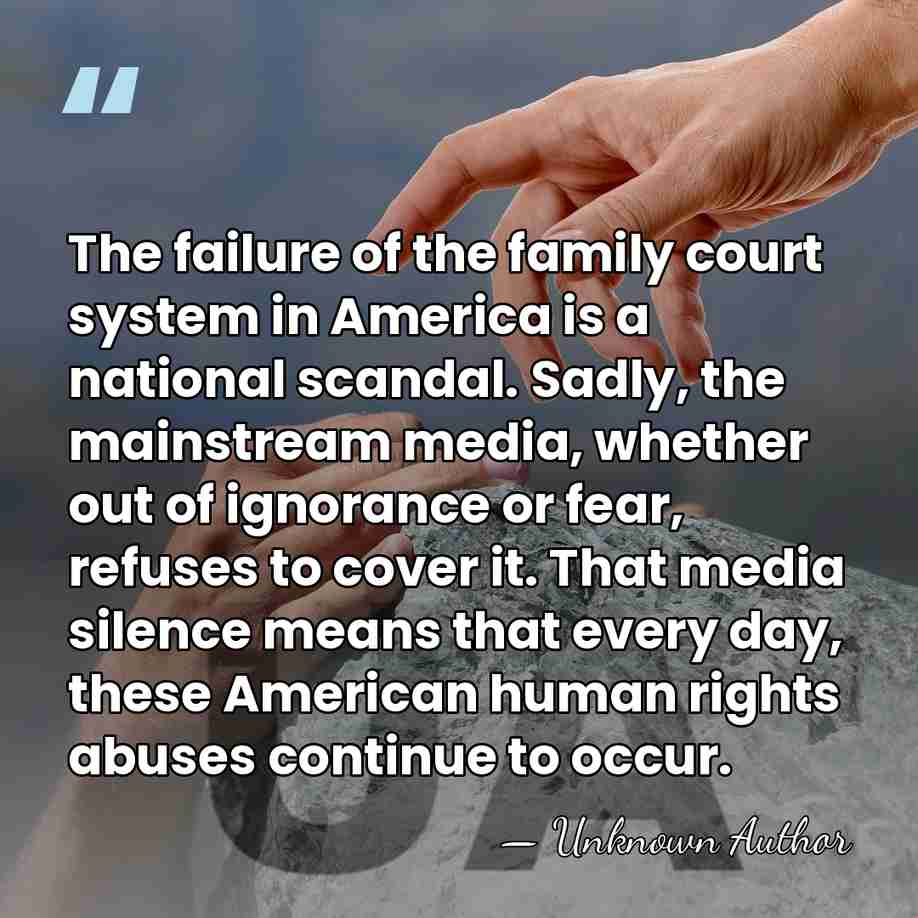 The failure of the family court system in America is a national&hellip; - Unknown Author