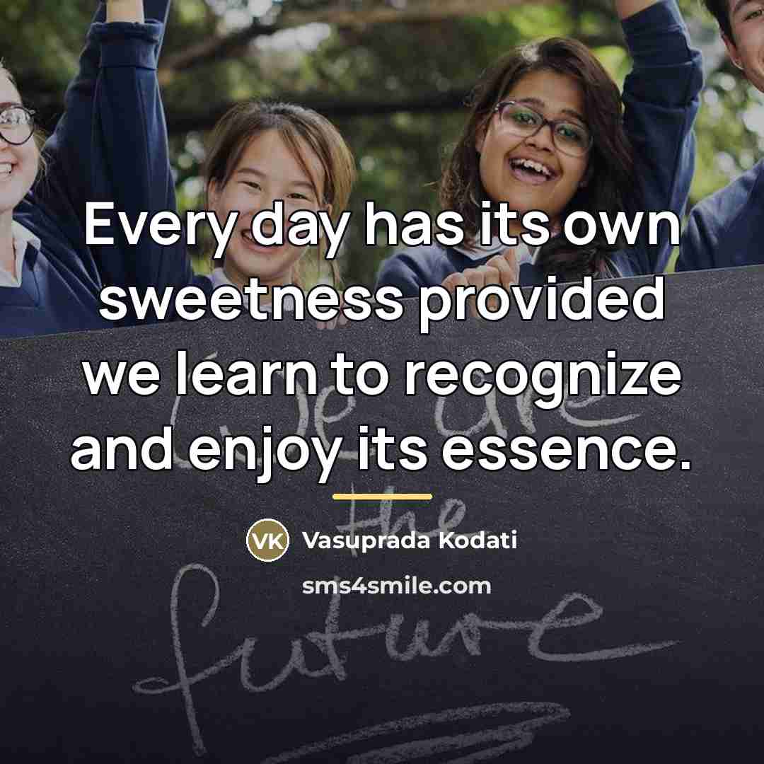 “Every day has its own sweetness provided we learn to…” quote by Vasuprada Kodati