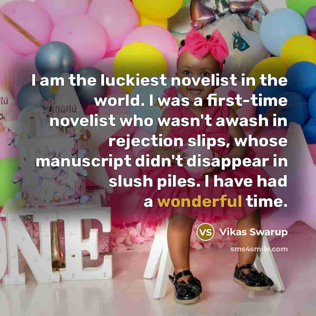 “I am the luckiest novelist in the world. I was…” quote by Vikas Swarup