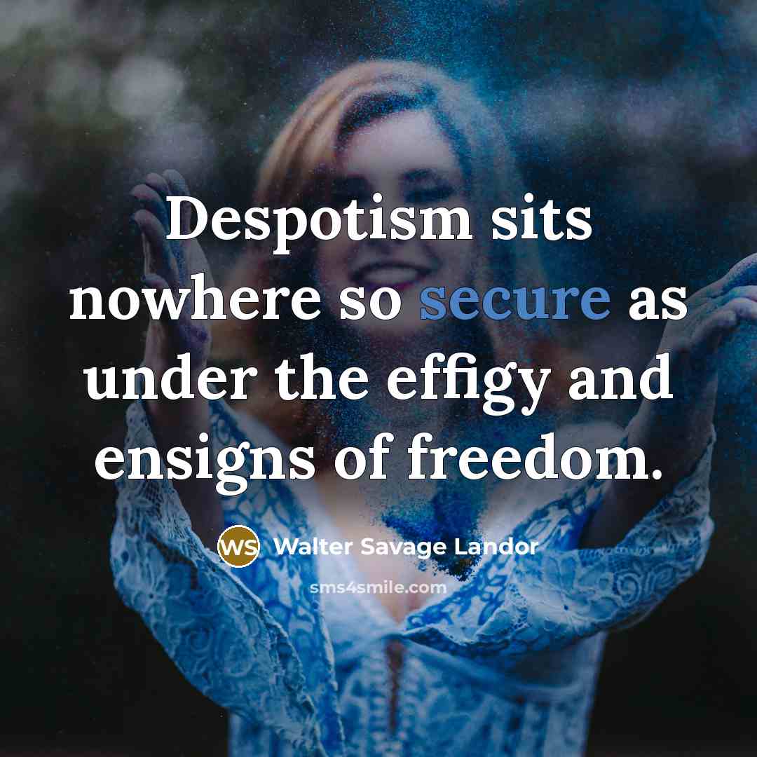 “Despotism sits nowhere so secure as under the effigy and…” quote by Walter Savage Landor