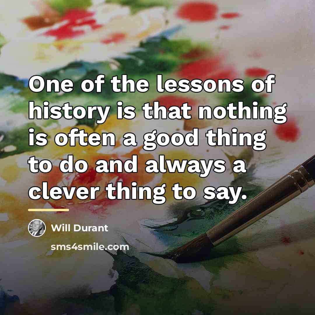 “One of the lessons of history is that nothing is…” quote by Will Durant