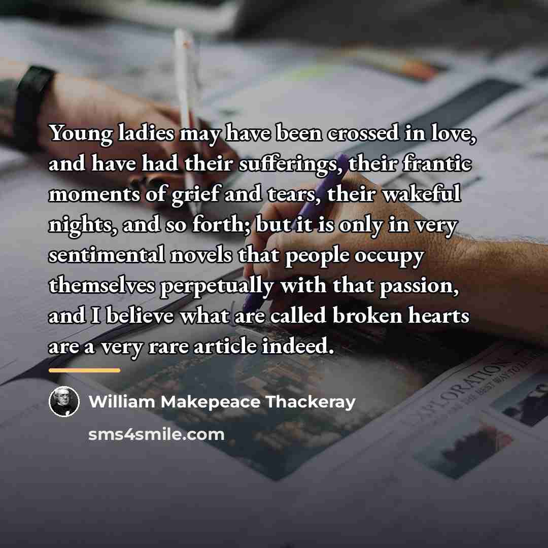“Young ladies may have been crossed in love, and have…” quote by William Makepeace Thackeray