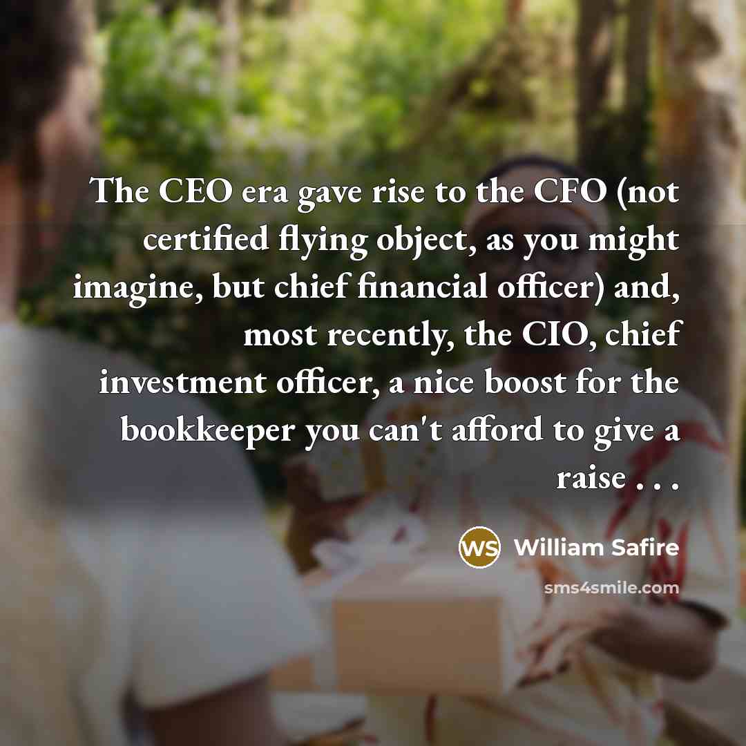 “The CEO era gave rise to the CFO (not certified…” quote by William Safire