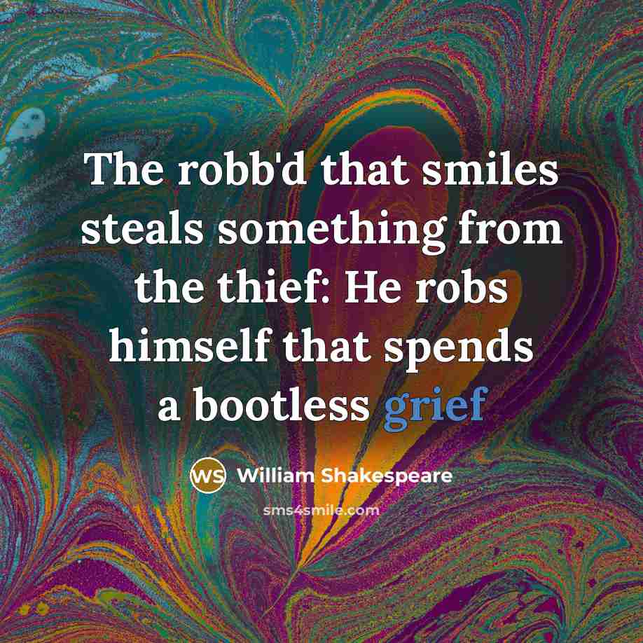 “The robb'd that smiles steals something from the thief: He…” quote by William Shakespeare