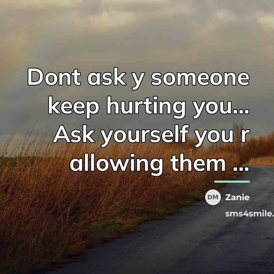 “Dont ask y someone keep hurting you... Ask yourself you…” quote by Zanie