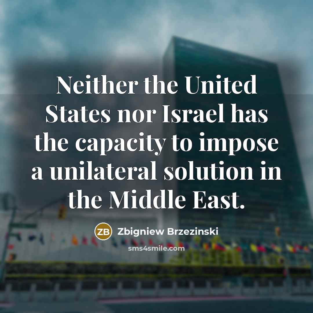 “Neither the United States nor Israel has the capacity to…” quote by Zbigniew Brzezinski