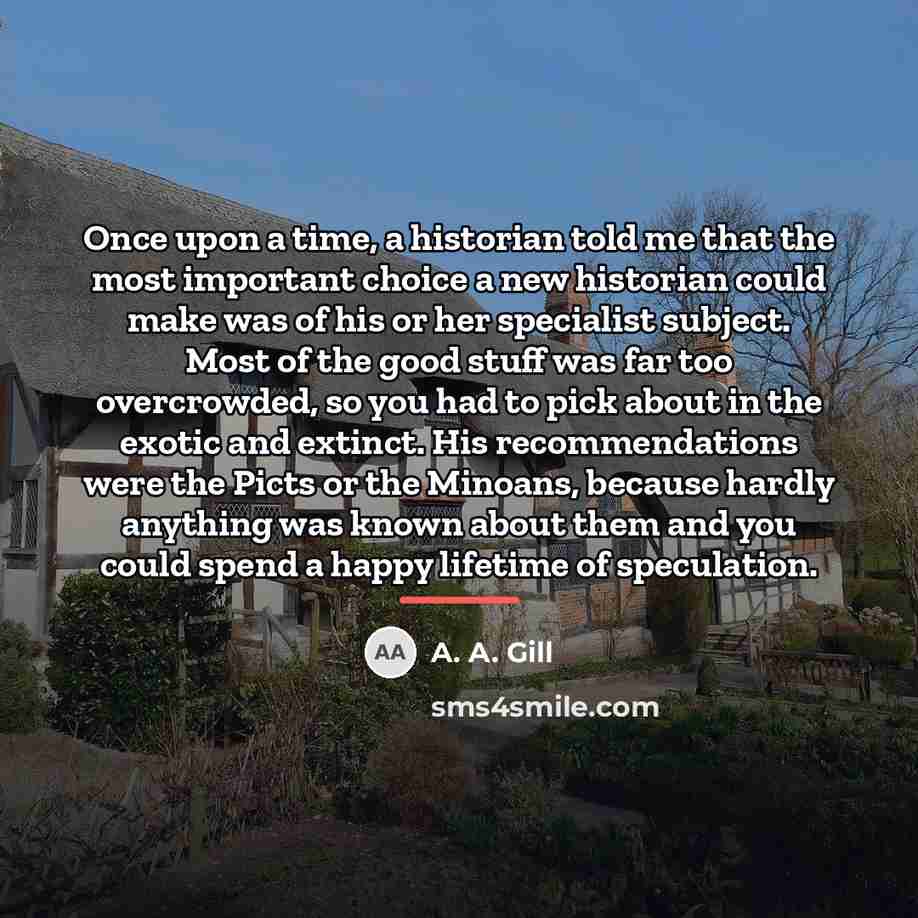 “Once upon a time, a historian told me that the…” quote by A. A. Gill