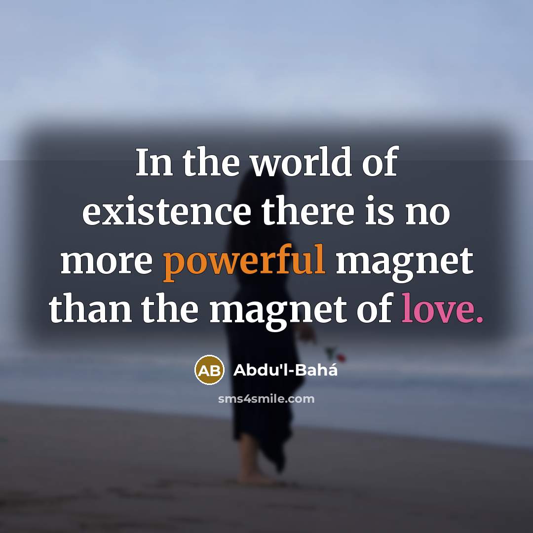 “In the world of existence there is no more powerful…” quote by Abdu'l-Bahá