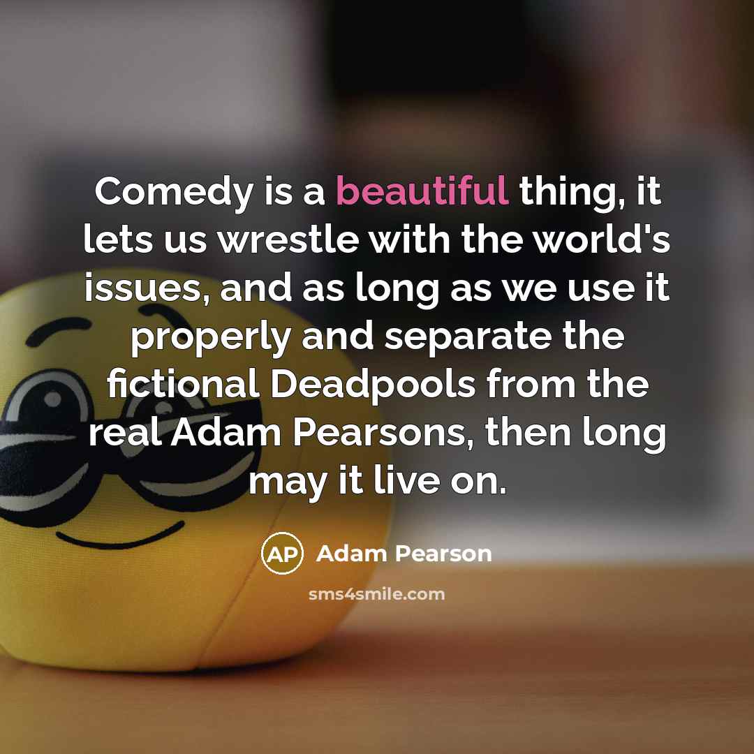 “Comedy is a beautiful thing, it lets us wrestle with…” quote by Adam Pearson