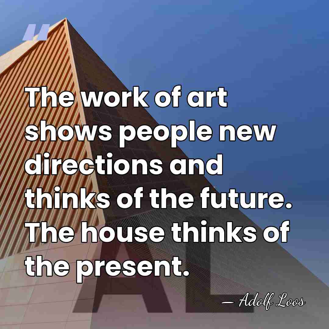 The work of art shows people new directions and thinks of the&hellip; - Adolf Loos