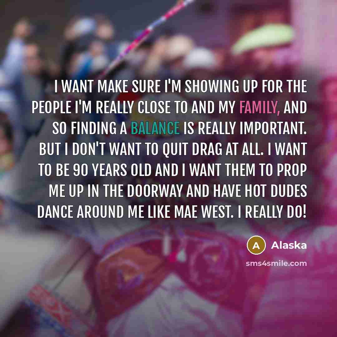 “I want make sure I'm showing up for the people…” quote by Alaska