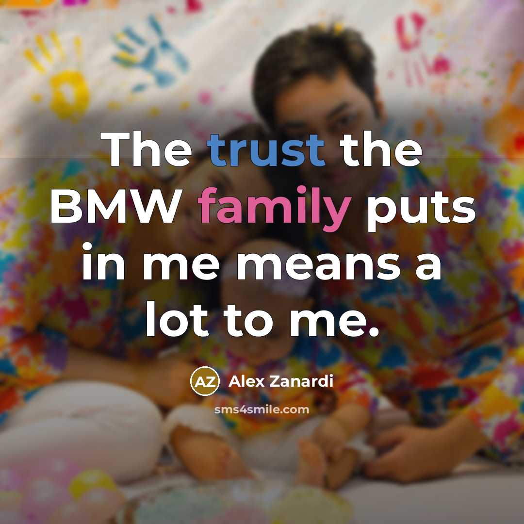 “The trust the BMW family puts in me means a…” quote by Alex Zanardi