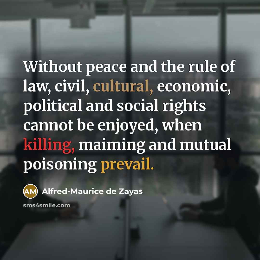 “Without peace and the rule of law, civil, cultural, economic,…” quote by Alfred-Maurice de Zayas