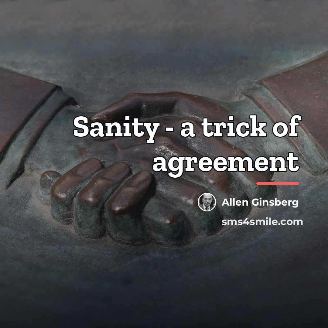 “Sanity - a trick of agreement…” quote by Allen Ginsberg