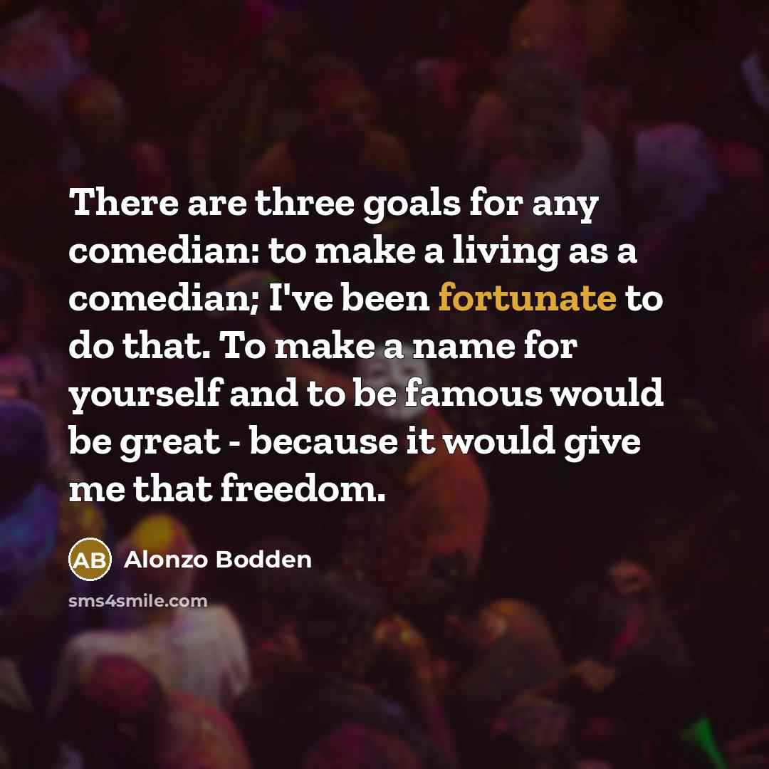“There are three goals for any comedian: to make a…” quote by Alonzo Bodden