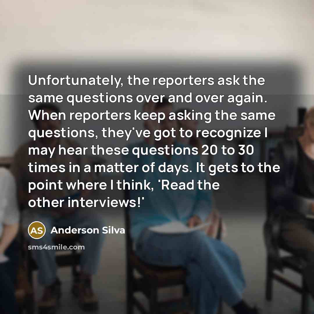 “Unfortunately, the reporters ask the same questions over and over…” quote by Anderson Silva