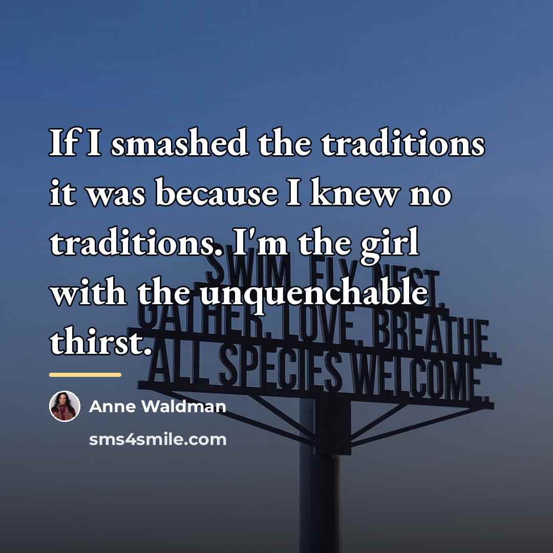“If I smashed the traditions it was because I knew…” quote by Anne Waldman