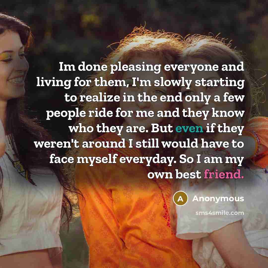 “Im done pleasing everyone and living for them, I'm slowly…” quote by Anonymous