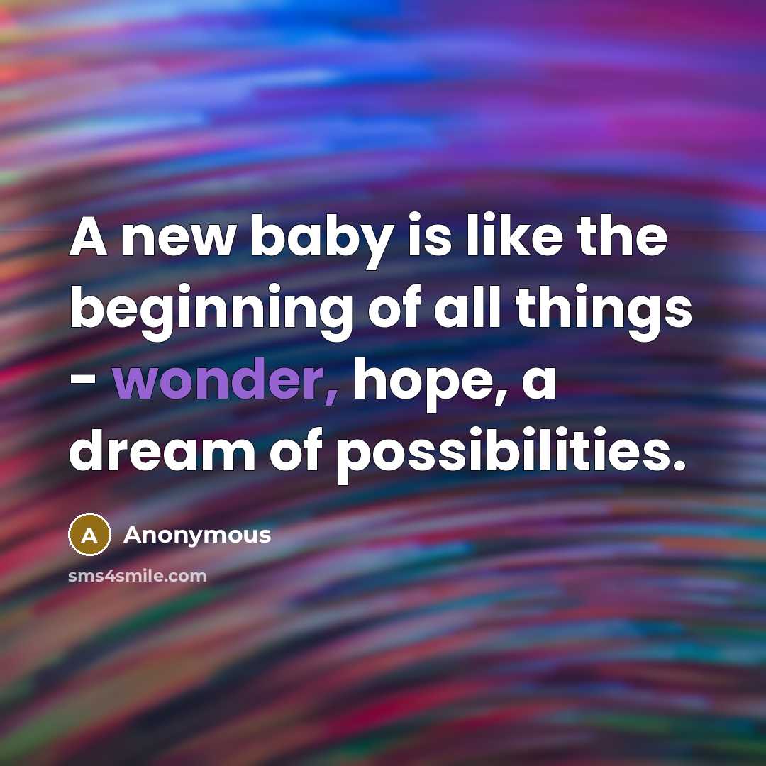 “A new baby is like the beginning of all things…” quote by Anonymous