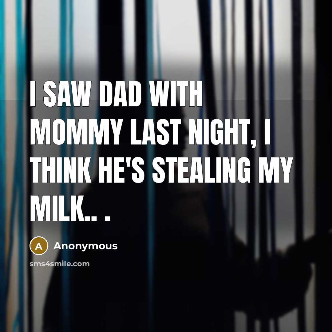 “I saw dad with mommy last night, I think he's…” quote by Anonymous
