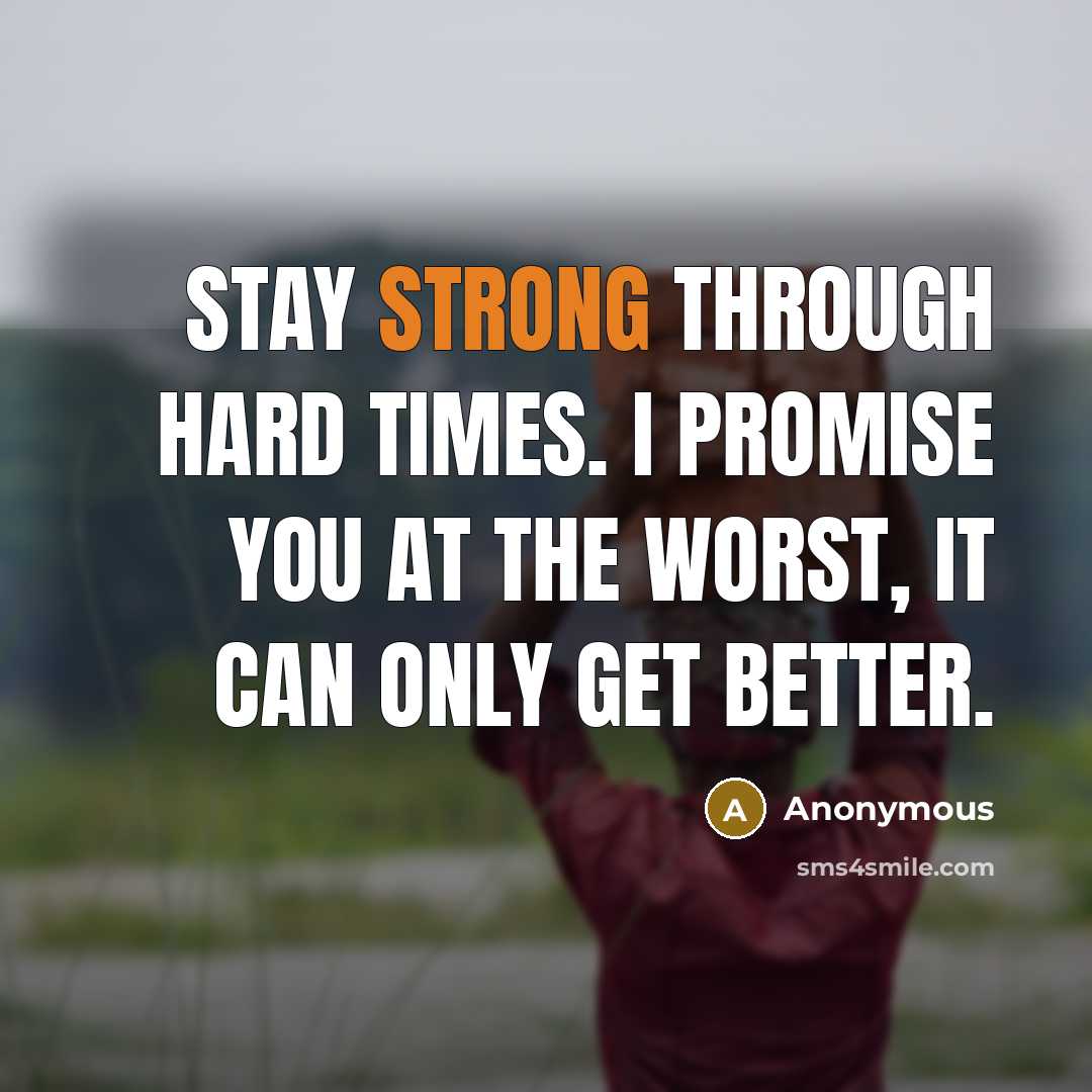 “Stay STRONG through hard times. I promise you at the…” quote by Anonymous