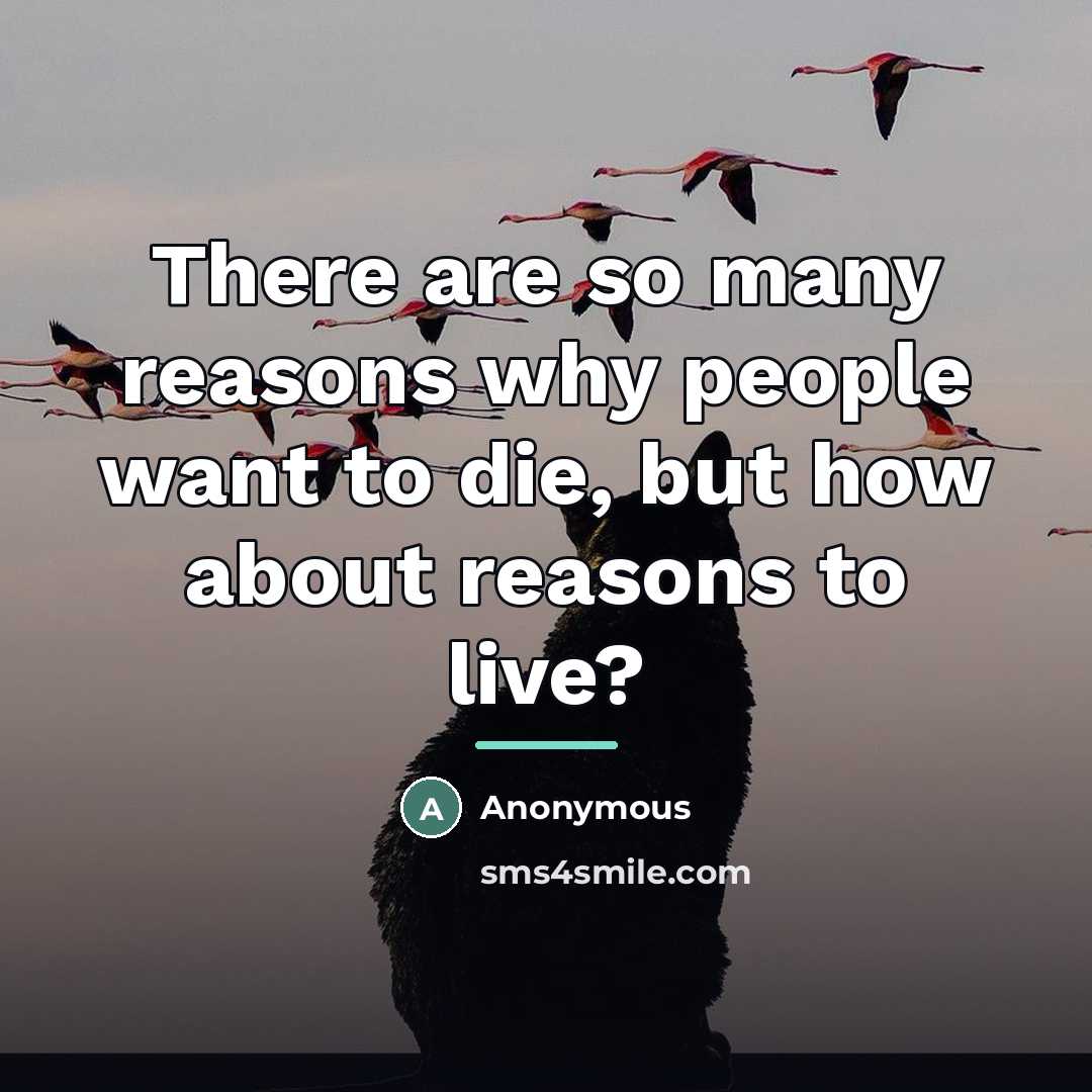 “There are so many reasons why people want to die,…” quote by Anonymous