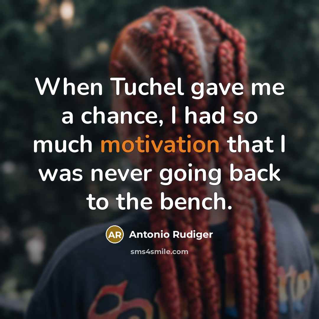 “When Tuchel gave me a chance, I had so much…” quote by Antonio Rudiger