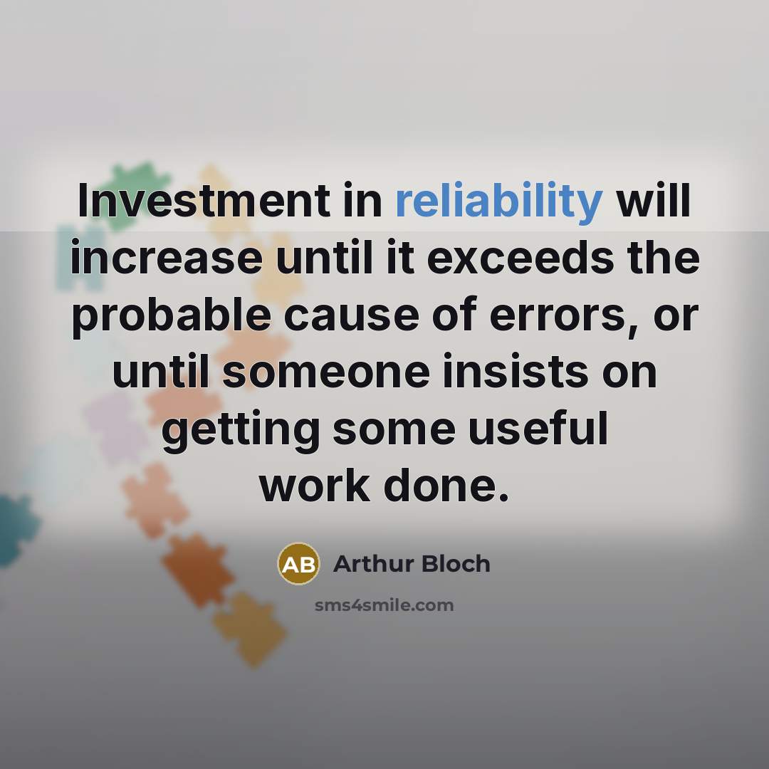 “Investment in reliability will increase until it exceeds the probable…” quote by Arthur Bloch