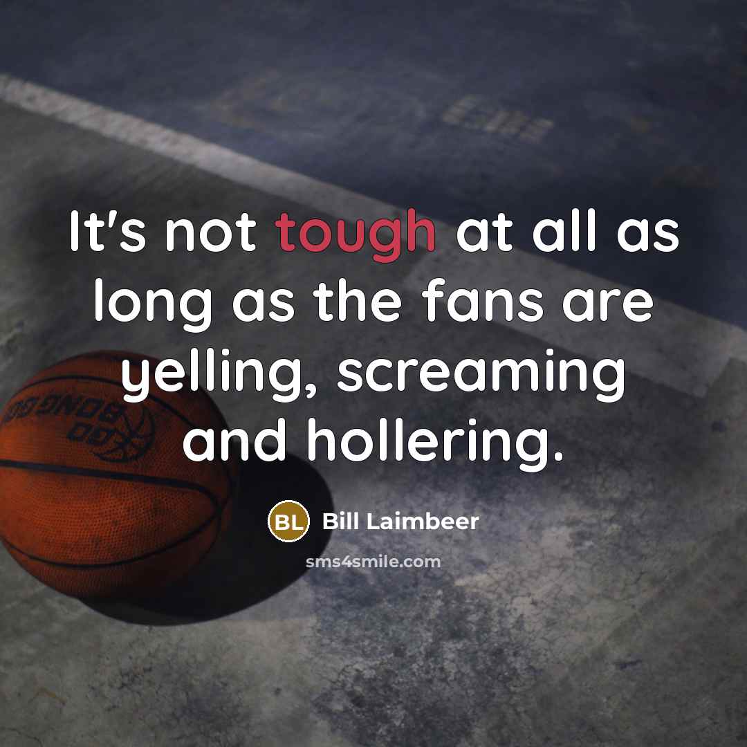 “It's not tough at all as long as the fans…” quote by Bill Laimbeer
