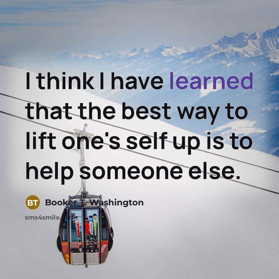 “I think I have learned that the best way to…” quote by Booker T. Washington