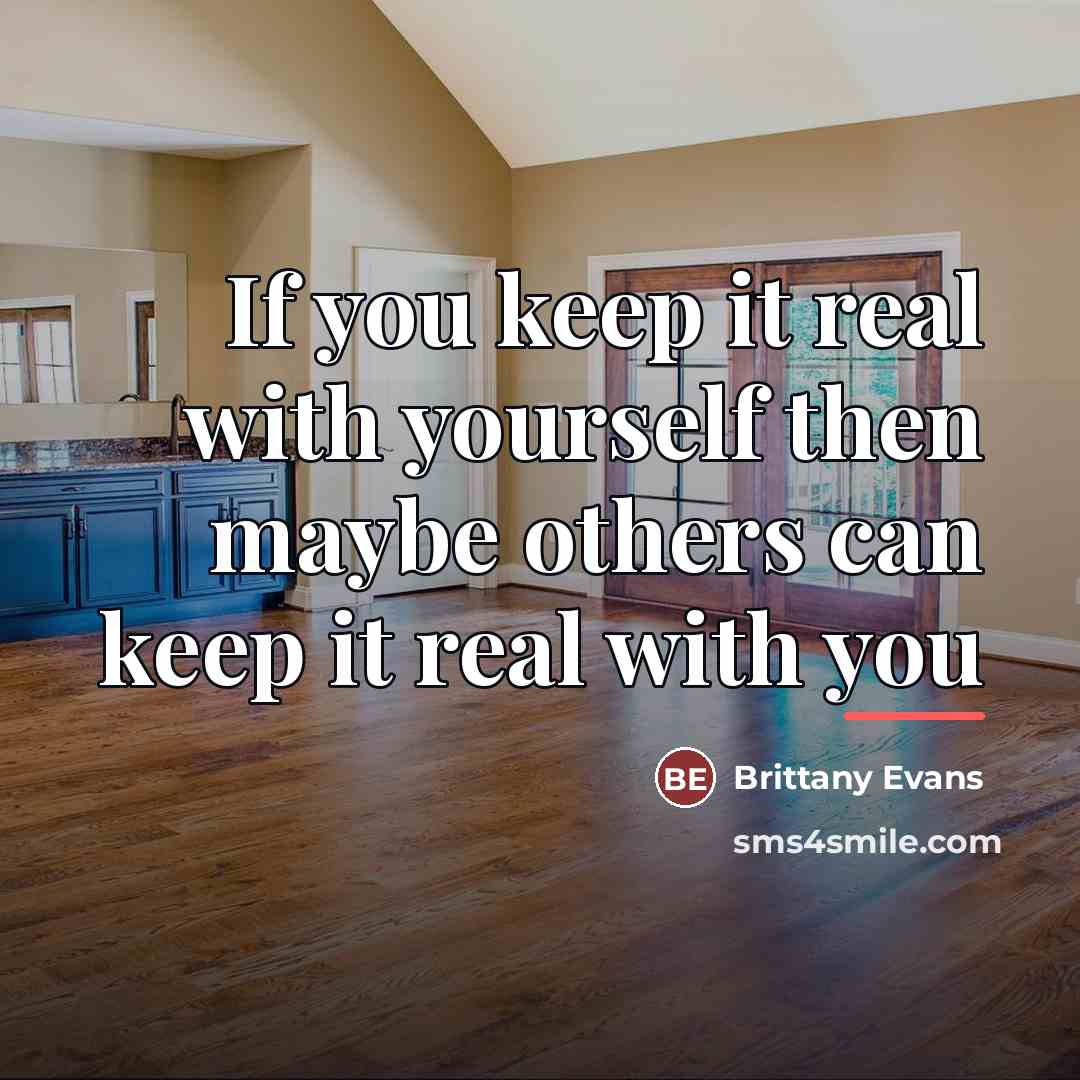 “If you keep it real with yourself then maybe others…” quote by Brittany Evans