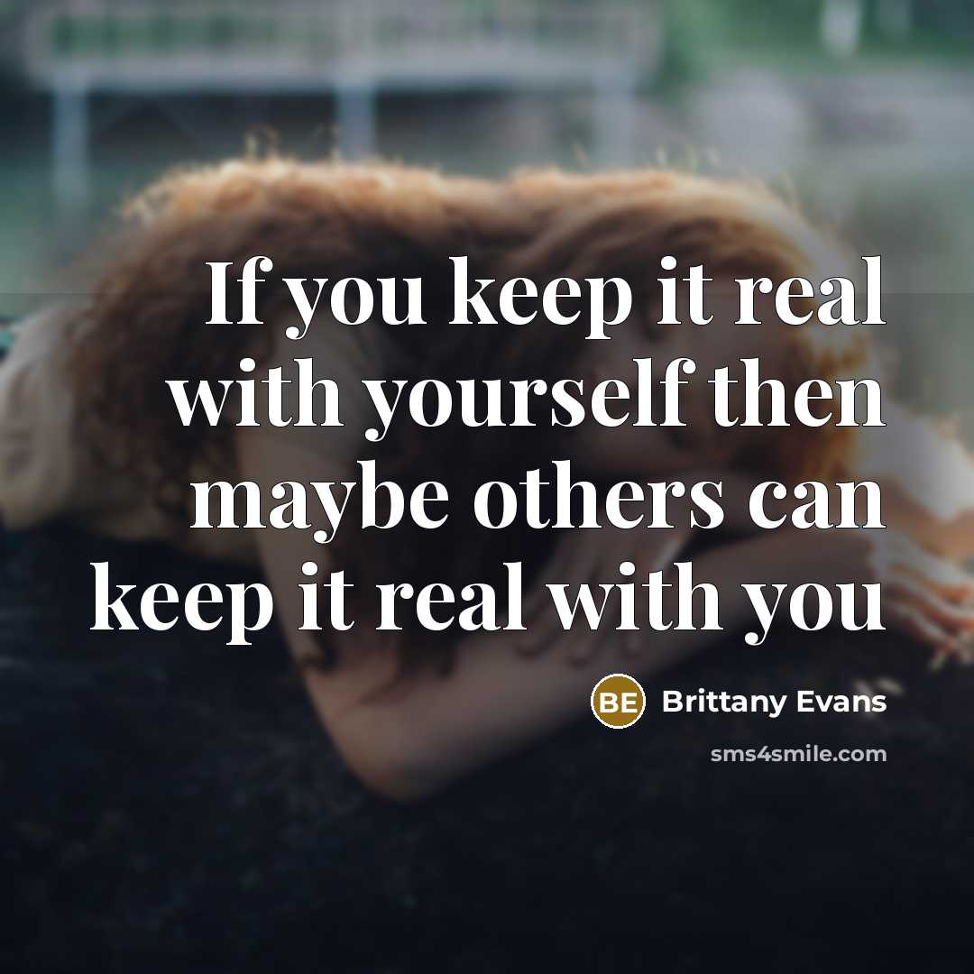 “If you keep it real with yourself then maybe others can keep it real with you” quote by Brittany Evans