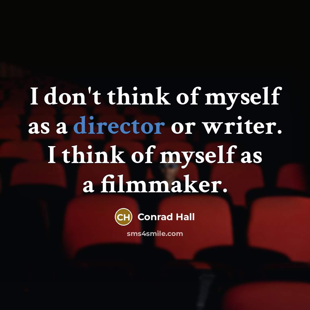 “I don't think of myself as a director or writer.…” quote by Conrad Hall