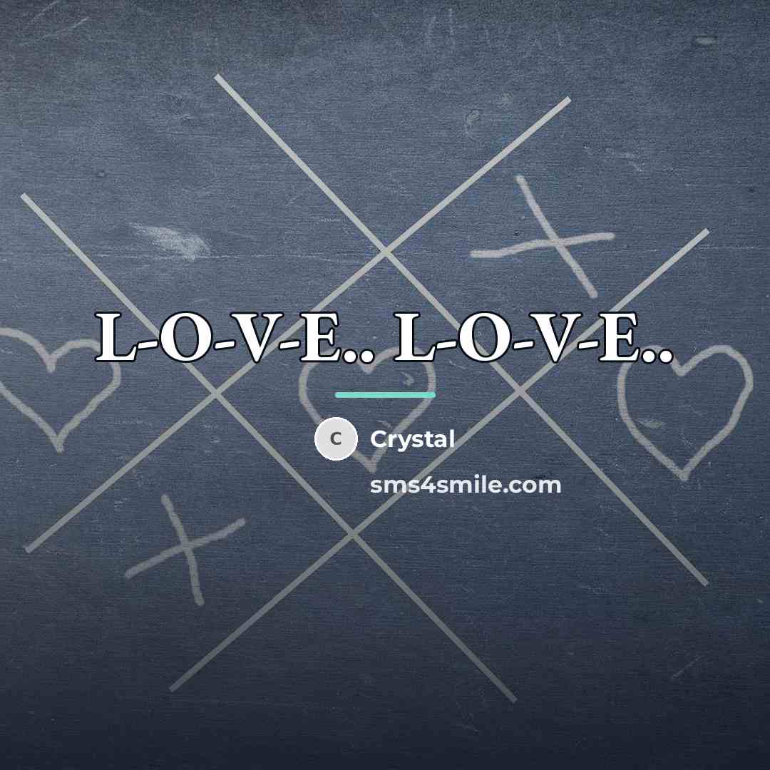 “L-O-V-E.. L-O-V-E..…” quote by Crystal