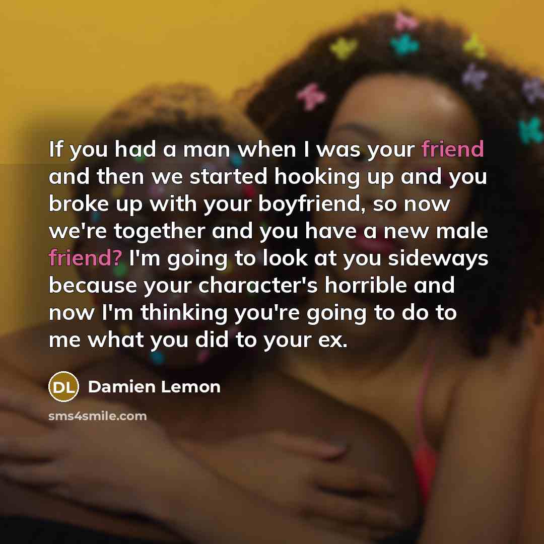 “If you had a man when I was your friend…” quote by Damien Lemon