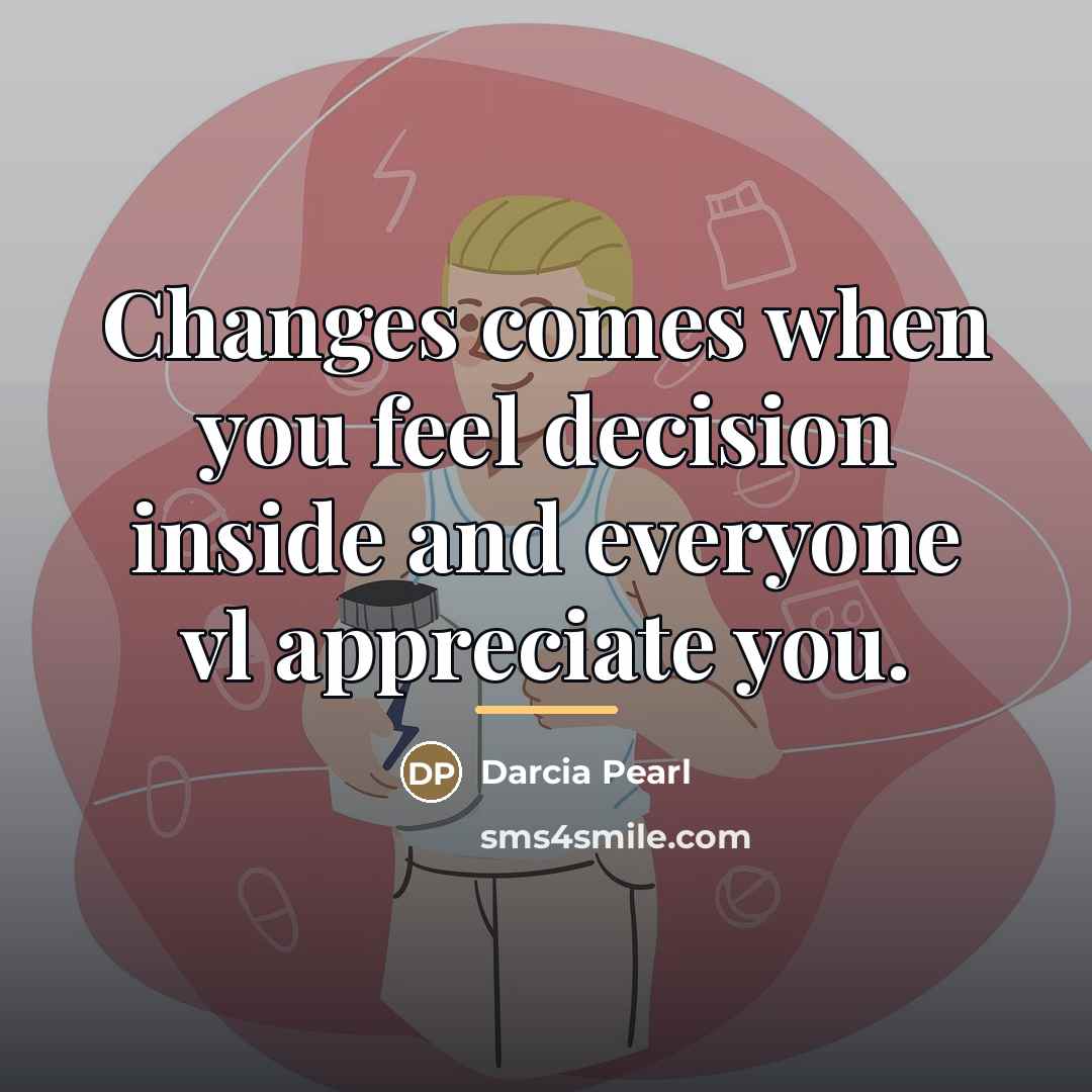 “Changes comes when you feel decision inside and everyone vl…” quote by Darcia Pearl