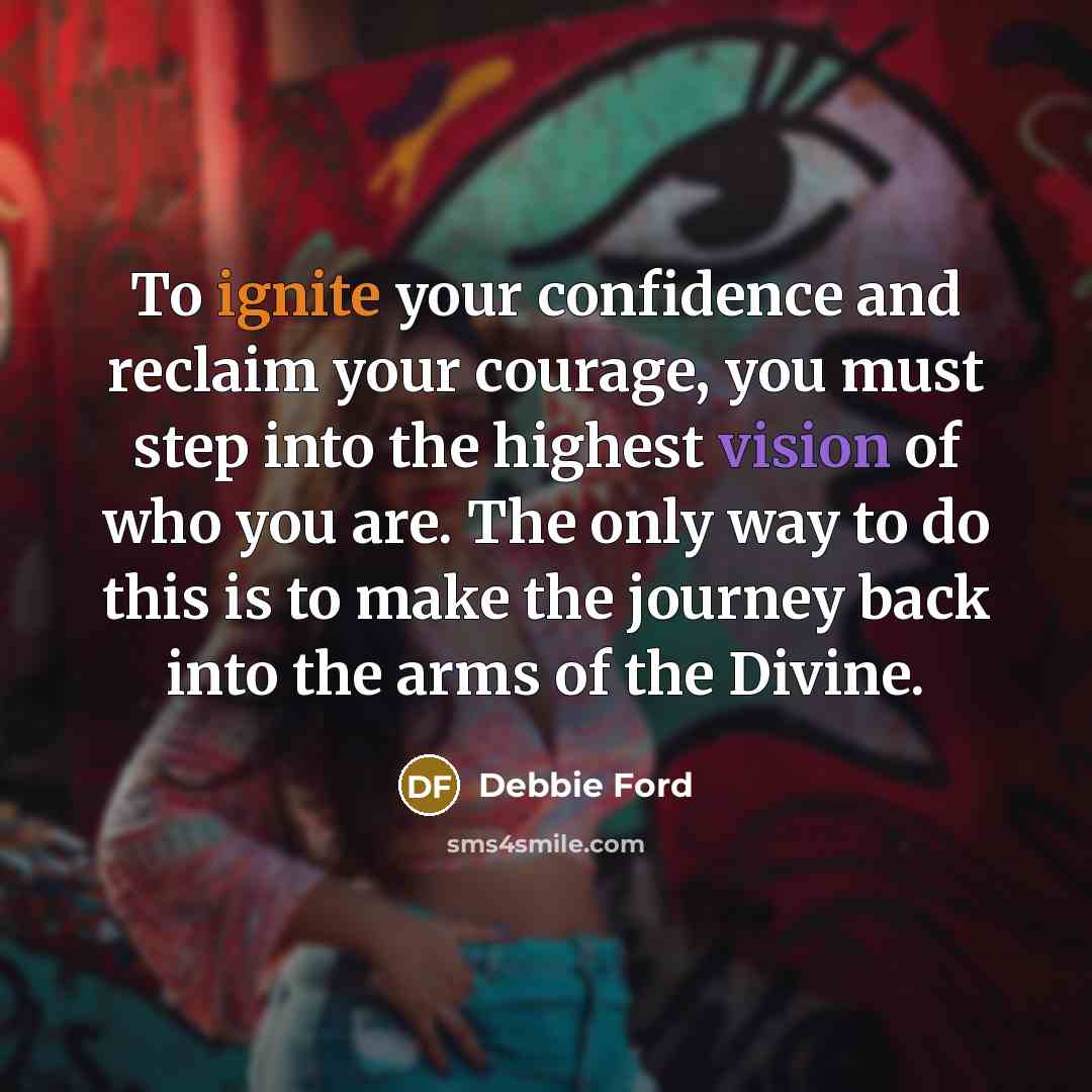 “To ignite your confidence and reclaim your courage, you must…” quote by Debbie Ford