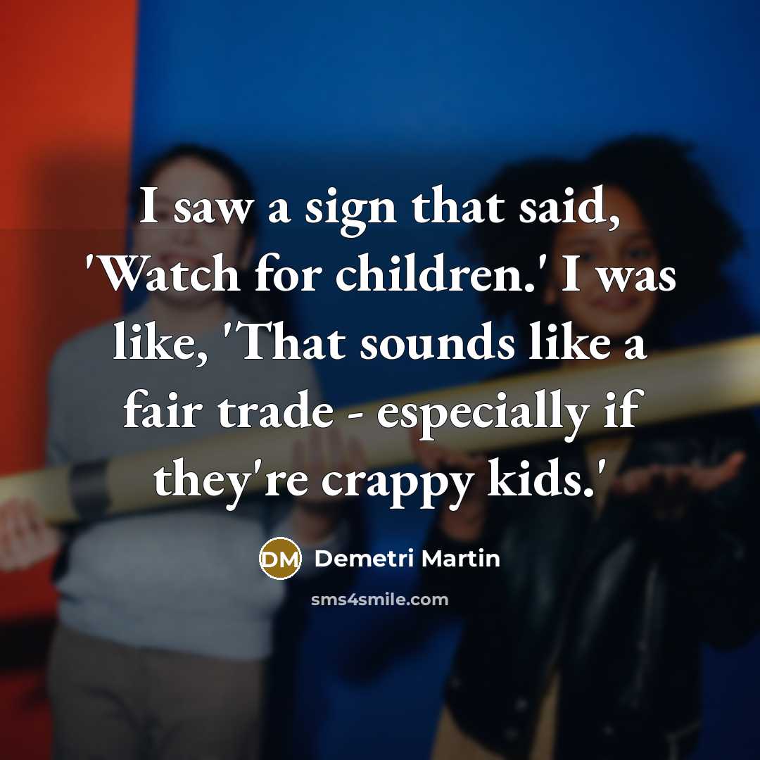 “I saw a sign that said, 'Watch for children.' I…” quote by Demetri Martin