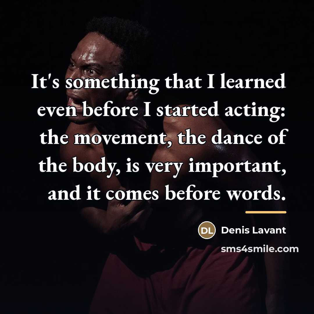 “It's something that I learned even before I started acting:…” quote by Denis Lavant