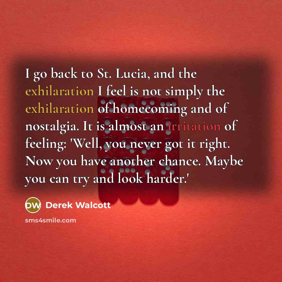“I go back to St. Lucia, and the exhilaration I…” quote by Derek Walcott