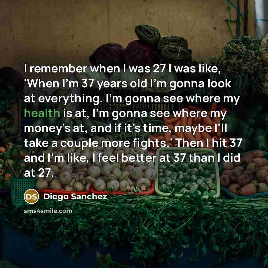 “I remember when I was 27 I was like, 'When…” quote by Diego Sanchez