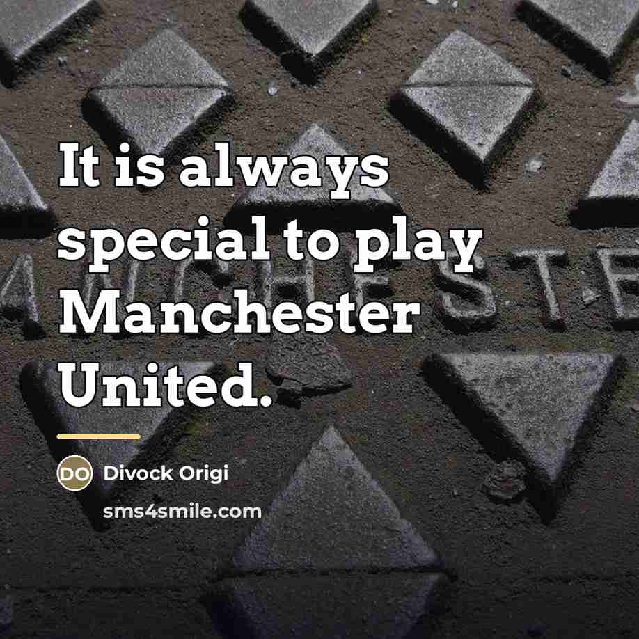 “It is always special to play Manchester United.…” quote by Divock Origi