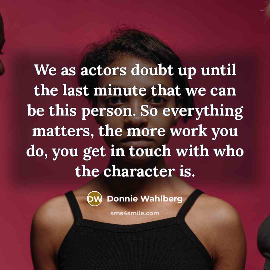 “We as actors doubt up until the last minute that…” quote by Donnie Wahlberg