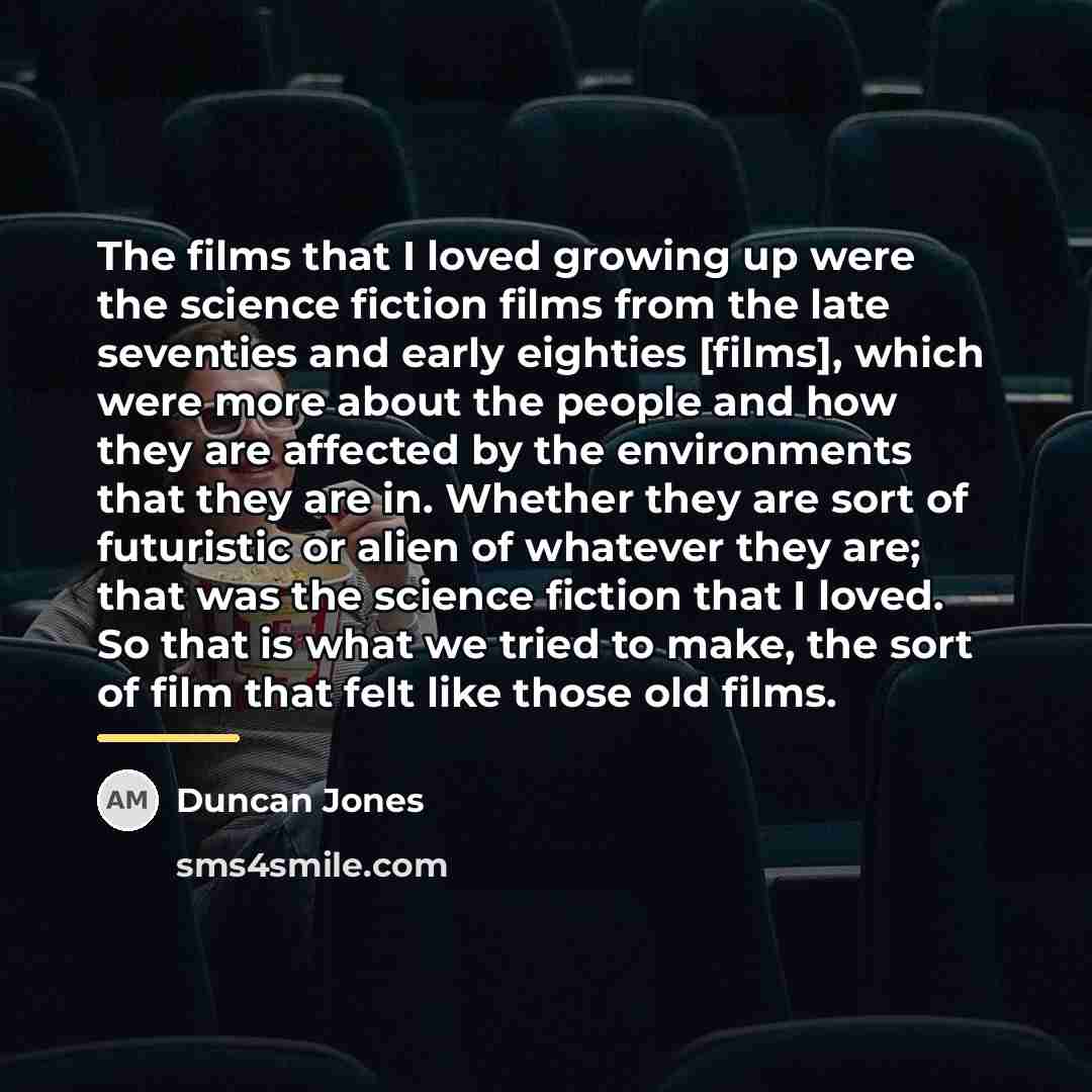 “The films that I loved growing up were the science…” quote by Duncan Jones