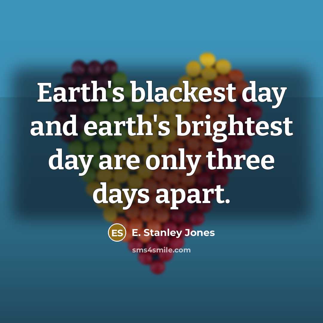 “Earth's blackest day and earth's brightest day are only three…” quote by E. Stanley Jones
